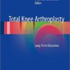 Total Knee Arthroplasty: Long Term Outcomes 2015th Edition