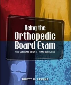 Acing the Orthopedic Board Exam: The Ultimate Crunch Time Resource 1st Edition