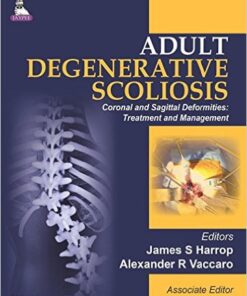 Adult Degenerative Scoliosis: Coronal and Sagittal Deformities: Treatment and Management 1st Edition