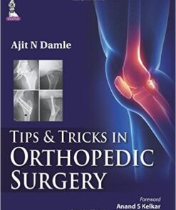 Tips & Tricks in Orthopedic Surgery (Tips and Tricks) 1st Edition