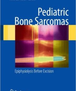 Pediatric Bone Sarcomas: Epiphysiolysis before excision 2009th Edition