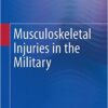 Musculoskeletal Injuries in the Military 1st ed. 2015 Edition