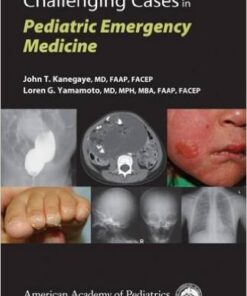 Challenging Cases in Pediatric Emergency Medicine 1st Edition