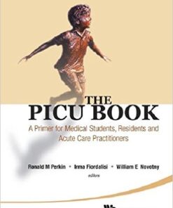 The PICU Book: A Primer for Medical Students, Residents and Acute Care Practitioners 1st Edition