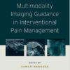 Multimodality Imaging Guidance in Interventional Pain Management 1st Edition