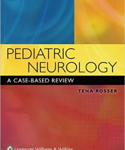 Pediatric Neurology: A Case-Based Review (Rosser, Pediatric Neurology) 1st Edition