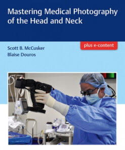 Mastering Medical Photography of the Head and Neck 1st Edition