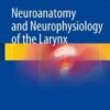 ​ Neuroanatomy and Neurophysiology of the Larynx 1st ed. 2017 Edition