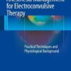 Anesthesia Management for Electroconvulsive Therapy: Practical Techniques and Physiological Background