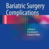 Bariatric Surgery Complications 2016 : The Medical Practitioners Essential Guide