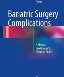 Bariatric Surgery Complications 2016 : The Medical Practitioners Essential Guide