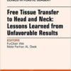 Free Tissue Transfer to Head and Neck: Lessons Learned from Unfavorable Results, An Issue of Clinics in Plastic Surgery, 1e (The Clinics: Surgery) -Original PDF