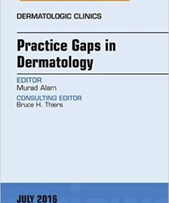 Practice Gaps in Dermatology, An Issue of Dermatologic Clinics, 1e (The Clinics: Internal Medicine)-Original PDF