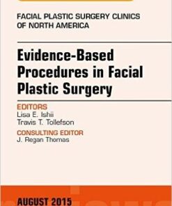 Evidence-Based Procedures in Facial Plastic Surgery, An Issue of Facial Plastic Surgery Clinics of North America, 1e (The Clinics: Surgery)-Original PDF