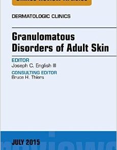 Granulomatous Disorders of Adult Skin, An Issue of Dermatologic Clinics, 1e (The Clinics: Dermatology)-Original PDF