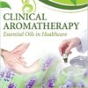 Clinical Aromatherapy: Essential Oils in Healthcare, 3e 3rd Edition