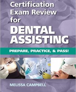 Certification Exam Review For Dental Assisting: Prepare, Practice and Pass! 1st Edition