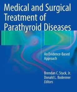 Medical and Surgical Treatment of Parathyroid Diseases: An Evidence-Based Approach 1st ed. 2017 Edition