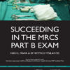 Succeeding in the MRCS Part B Exam : Essential Revision Notes for the OSCE Format