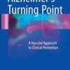 Alzheimer’s Turning Point: A Vascular Approach to Clinical Prevention 1st ed. 2016 Edition