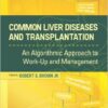 Common Liver Diseases and Transplantation: An Algorithmic Approach to Work Up and Management 1st Edition