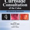 Curbside Consultation of the Colon: 49 Clinical Questions 1st Edition