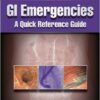 GI Emergencies: A Quick Reference Guide 1st Edition