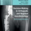 Decision-Making in Orthopedic and Regional Anesthesiology: A Case-Based Approach 1st Edition