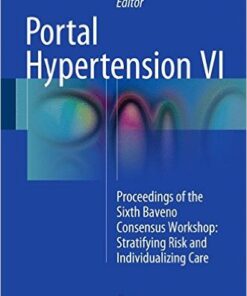 Portal Hypertension VI: Proceedings of the Sixth Baveno Consensus Workshop: Stratifying Risk and Individualizing Care 1st ed. 2016 Edition