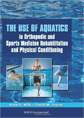 The Use of Aquatics in Orthopedics and Sports Medicine Rehabilitation and Physical Conditioning 1st Edition