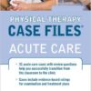 Physical Therapy Case Files: Acute Care 1st Edition