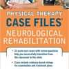 Physical Therapy Case Files: Neurological Rehabilitation 1st Edition