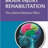 Traumatic Brain Injury Rehabilitation: The Lefaivre Rainbow Effect 1st Edition