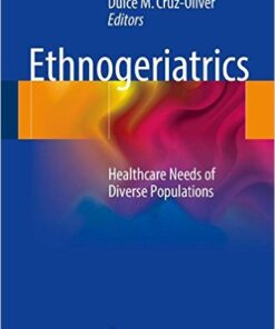 Ethnogeriatrics: Healthcare Needs of Diverse Populations 1st ed. 2017 Edition