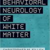 The Behavioral Neurology of White Matter 2nd Edition