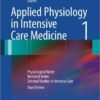 Applied Physiology in Intensive Care Medicine 1: Physiological Notes - Technical Notes - Seminal Studies in Intensive Care 3rd ed. 2012 Edition