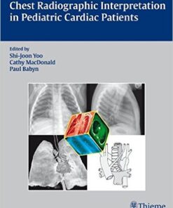 Chest Radiographic Interpretation in Pediatric Cardiac Patients 1st Edition