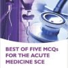 Best of Five MCQs for the Acute Medicine SCE 1st Edition