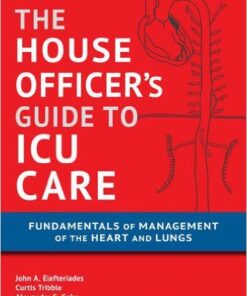 House Officer's Guide to ICU Care: Fundamentals of Management of the Heart and Lungs 3rd Edition