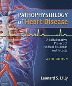 Pathophysiology of Heart Disease : A Collaborative Project of Medical Students and Faculty, 6th Edition