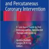 Atrial Fibrillation and Percutaneous Coronary Intervention 2017: A Case-Based Guide to Oral Anticoagulation, Antiplatelet Therapy and Stenting