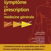 Du symptôme à la prescription en médecine générale Symptômes – Diagnostic – Thérapeutique,