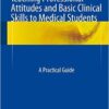 Teaching Professional Attitudes and Basic Clinical Skills to Medical Students :A Practical Guide