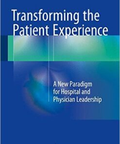 Transforming the Patient Experience :A New Paradigm for Hospital and Physician Leadership