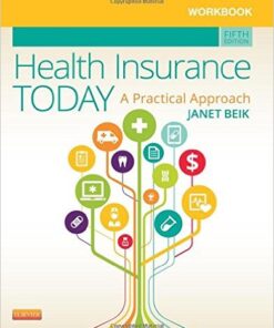 Workbook for Health Insurance Today : A Practical Approach, 5th Edition