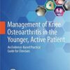 Management of Knee Osteoarthritis in the Younger, Active Patient 2016 : An Evidence-Based Practical Guide for Clinicians