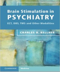 Brain Stimulation in Psychiatry: ECT, DBS, TMS and Other Modalities