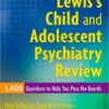 Lewis’s Child and Adolescent Psychiatry Review: 1400 Questions to Help You Pass the Boards