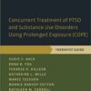 Concurrent Treatment of Ptsd and Substance Use Disorders Using Prolonged Exposure (Cope) : Therapist Guide