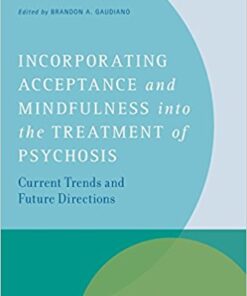 Incorporating Acceptance and Mindfulness Into the Treatment of Psychosis : Current Trends and Future Directions